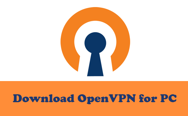 Download OpenVPN for PC/Laptop (Windows 10/7/8)