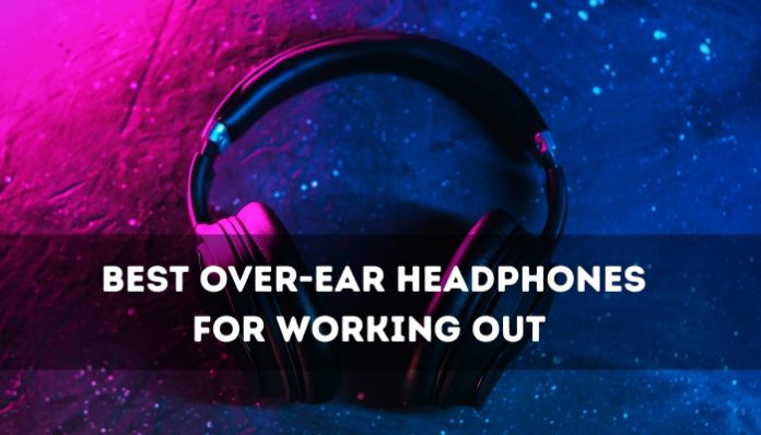Over-Ear Headphones for Working Out