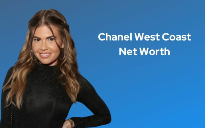 Chanel West Coast Net Worth