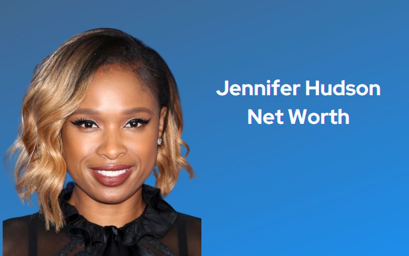 Jennifer Hudson Net Worth